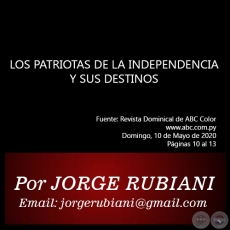 LOS PATRIOTAS DE LA INDEPENDENCIA Y SUS DESTINOS - Por JORGE RUBIANI - Domingo, 10 de Mayo de 2020